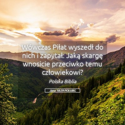 Picture 05 - Jana 18:29 POLUBG - Wówczas Piłat wyszedł do nich i zapytał: - Bible Verse Picture