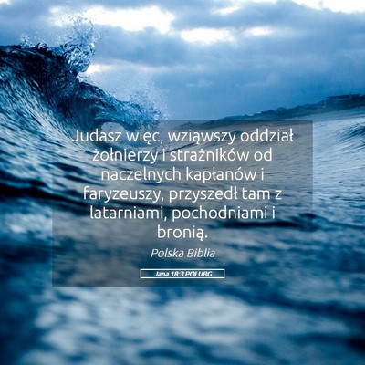 Picture 05 - Jana 18:3 POLUBG - Judasz więc, wziąwszy oddział żołnierzy i - Bible Verse Picture