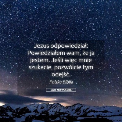 Picture 05 - Jana 18:8 POLUBG - Jezus odpowiedział: Powiedziałem wam, że ja - Bible Verse Picture