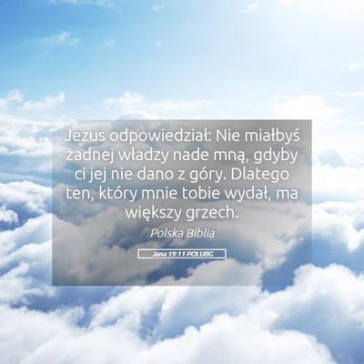 Picture 05 - Jana 19:11 POLUBG - Jezus odpowiedział: Nie miałbyś żadnej - Bible Verse Picture
