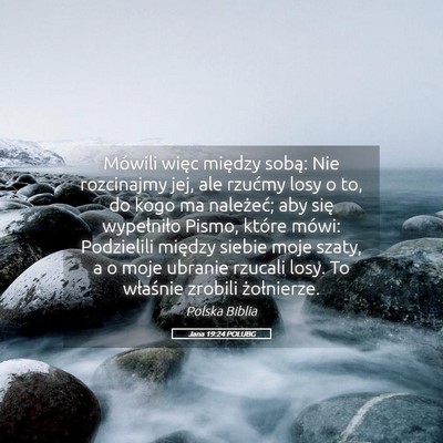Picture 05 - Jana 19:24 POLUBG - Mówili więc między sobą: Nie rozcinajmy jej, - Bible Verse Picture