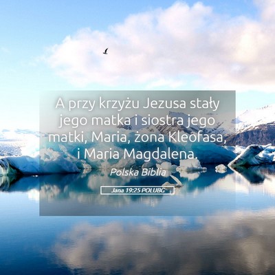 Picture 05 - Jana 19:25 POLUBG - A przy krzyżu Jezusa stały jego matka i siostra - Bible Verse Picture