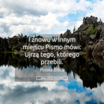 Picture 05 - Jana 19:37 POLUBG - I znowu w innym miejscu Pismo mówi: Ujrzą tego, - Bible Verse Picture