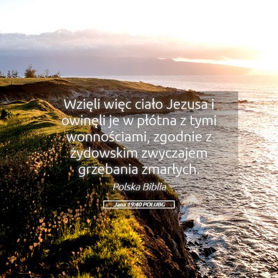 Picture 05 - Jana 19:40 POLUBG - Wzięli więc ciało Jezusa i owinęli je w - Bible Verse Picture