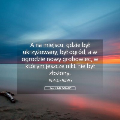 Picture 05 - Jana 19:41 POLUBG - A na miejscu, gdzie był ukrzyżowany, był - Bible Verse Picture