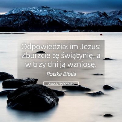 Picture 05 - Jana 2:19 POLUBG - Odpowiedział im Jezus: Zburzcie tę - Bible Verse Picture