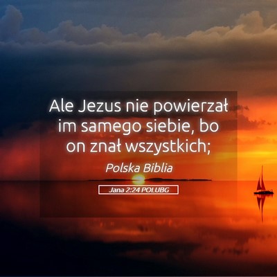 Picture 05 - Jana 2:24 POLUBG - Ale Jezus nie powierzał im samego siebie, bo on - Bible Verse Picture