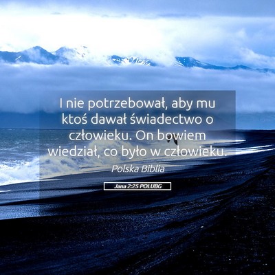 Picture 05 - Jana 2:25 POLUBG - I nie potrzebował, aby mu ktoś dawał - Bible Verse Picture