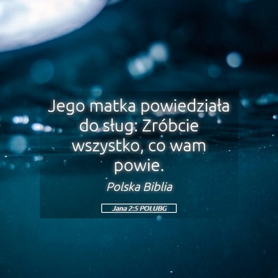 Picture 05 - Jana 2:5 POLUBG - Jego matka powiedziała do sług: Zróbcie - Bible Verse Picture