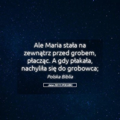 Picture 05 - Jana 20:11 POLUBG - Ale Maria stała na zewnątrz przed grobem, - Bible Verse Picture