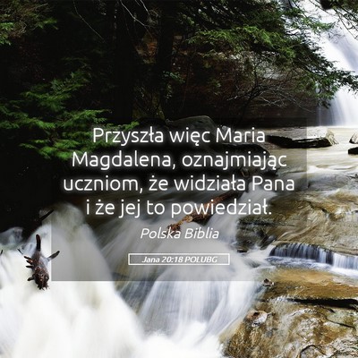 Picture 05 - Jana 20:18 POLUBG - Przyszła więc Maria Magdalena, oznajmiając - Bible Verse Picture