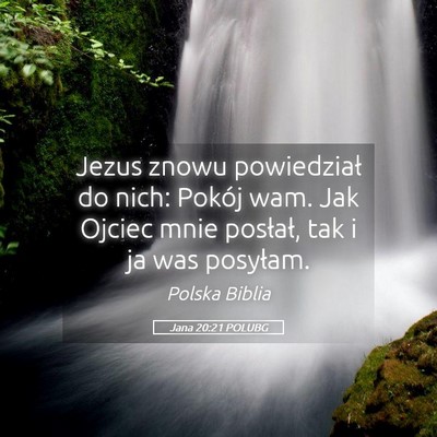 Picture 05 - Jana 20:21 POLUBG - Jezus znowu powiedział do nich: Pokój wam. Jak - Bible Verse Picture