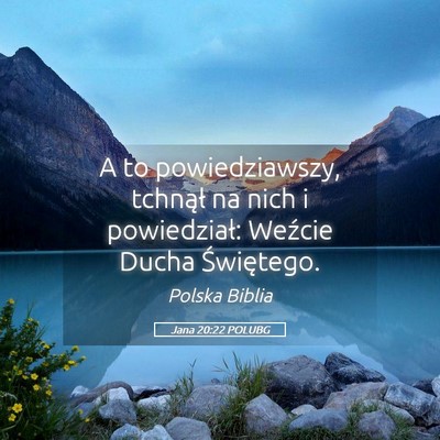 Picture 05 - Jana 20:22 POLUBG - A to powiedziawszy, tchnął na nich i - Bible Verse Picture