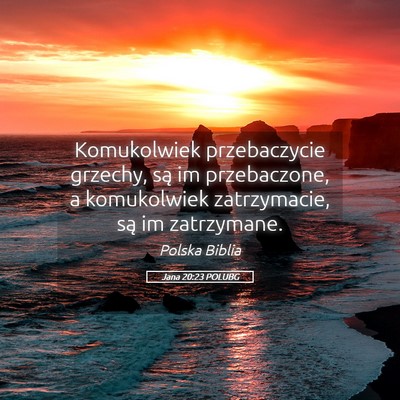 Picture 05 - Jana 20:23 POLUBG - Komukolwiek przebaczycie grzechy, są im - Bible Verse Picture