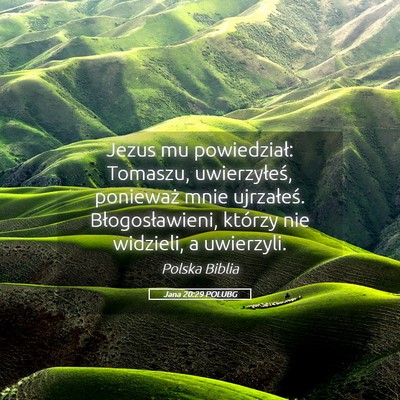 Picture 05 - Jana 20:29 POLUBG - Jezus mu powiedział: Tomaszu, uwierzyłeś, - Bible Verse Picture