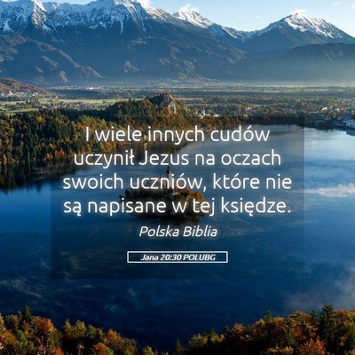Picture 05 - Jana 20:30 POLUBG - I wiele innych cudów uczynił Jezus na oczach - Bible Verse Picture