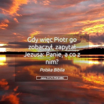 Picture 05 - Jana 21:21 POLUBG - Gdy więc Piotr go zobaczył, zapytał Jezusa: - Bible Verse Picture