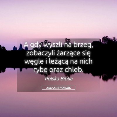 Picture 05 - Jana 21:9 POLUBG - A gdy wyszli na brzeg, zobaczyli żarzące się - Bible Verse Picture
