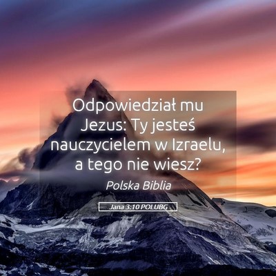 Picture 05 - Jana 3:10 POLUBG - Odpowiedział mu Jezus: Ty jesteś nauczycielem w - Bible Verse Picture