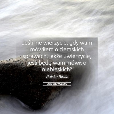 Picture 05 - Jana 3:12 POLUBG - Jeśli nie wierzycie, gdy wam mówiłem o - Bible Verse Picture
