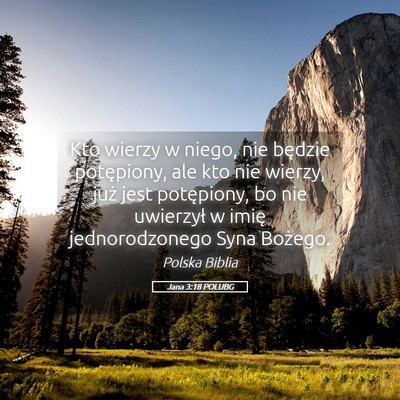 Picture 05 - Jana 3:18 POLUBG - Kto wierzy w niego, nie będzie potępiony, ale - Bible Verse Picture