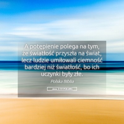 Picture 05 - Jana 3:19 POLUBG - A potępienie polega na tym, że światłość - Bible Verse Picture