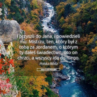 Picture 05 - Jana 3:26 POLUBG - I przyszli do Jana, i powiedzieli mu: Mistrzu, - Bible Verse Picture