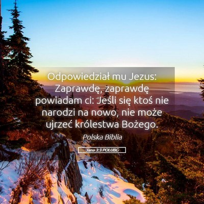 Picture 05 - Jana 3:3 POLUBG - Odpowiedział mu Jezus: Zaprawdę, zaprawdę - Bible Verse Picture