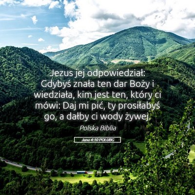 Picture 05 - Jana 4:10 POLUBG - Jezus jej odpowiedział: Gdybyś znała ten dar - Bible Verse Picture