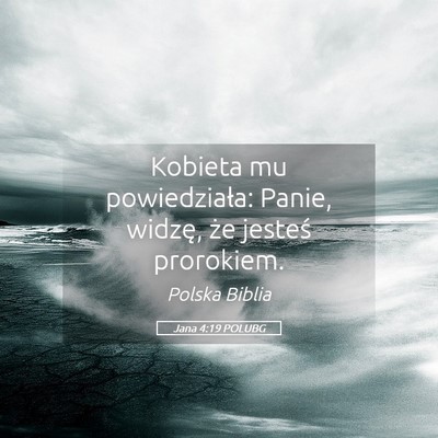 Picture 05 - Jana 4:19 POLUBG - Kobieta mu powiedziała: Panie, widzę, że - Bible Verse Picture