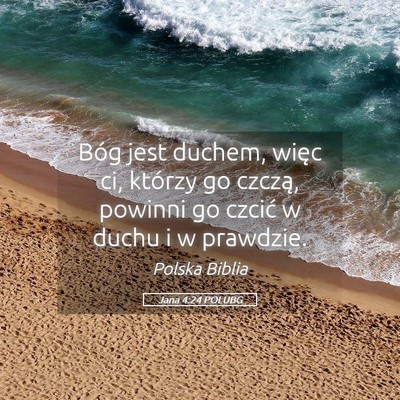 Picture 05 - Jana 4:24 POLUBG - Bóg jest duchem, więc ci, którzy go czczą, - Bible Verse Picture