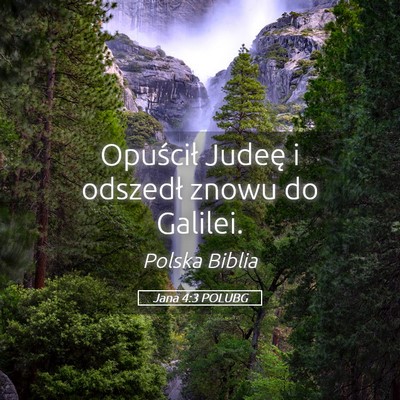 Picture 05 - Jana 4:3 POLUBG - Opuścił Judeę i odszedł znowu do - Bible Verse Picture