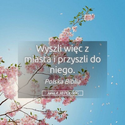 Picture 05 - Jana 4:30 POLUBG - Wyszli więc z miasta i przyszli do - Bible Verse Picture