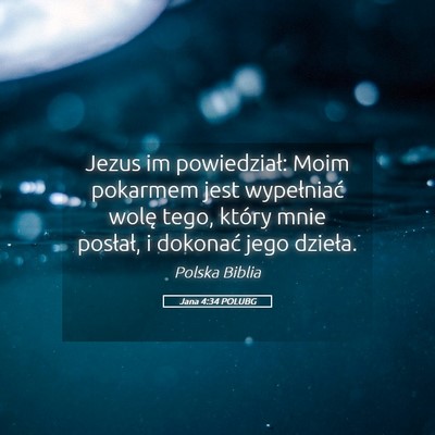 Picture 05 - Jana 4:34 POLUBG - Jezus im powiedział: Moim pokarmem jest - Bible Verse Picture