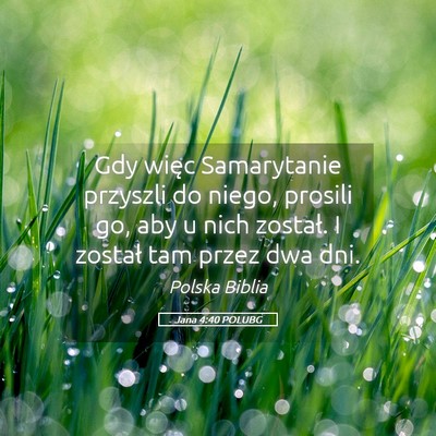 Picture 05 - Jana 4:40 POLUBG - Gdy więc Samarytanie przyszli do niego, prosili - Bible Verse Picture