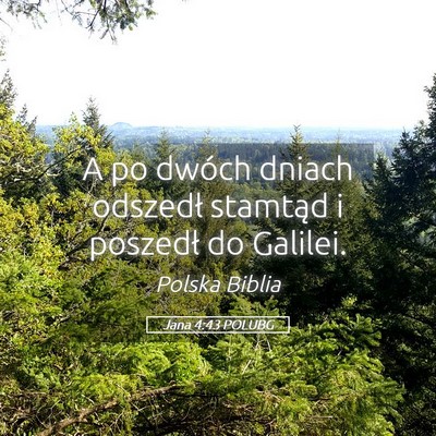 Picture 05 - Jana 4:43 POLUBG - A po dwóch dniach odszedł stamtąd i poszedł - Bible Verse Picture