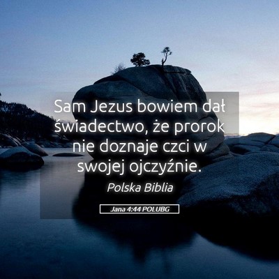 Picture 05 - Jana 4:44 POLUBG - Sam Jezus bowiem dał świadectwo, że prorok nie - Bible Verse Picture