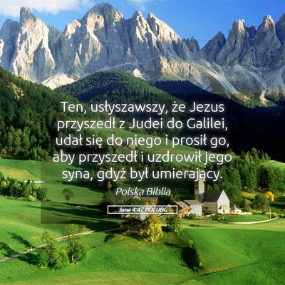 Picture 05 - Jana 4:47 POLUBG - Ten, usłyszawszy, że Jezus przyszedł z Judei - Bible Verse Picture