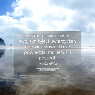 Picture 05 - Jana 4:50 POLUBG - Jezus mu powiedział: Idź, twój syn żyje. I - Bible Verse Picture