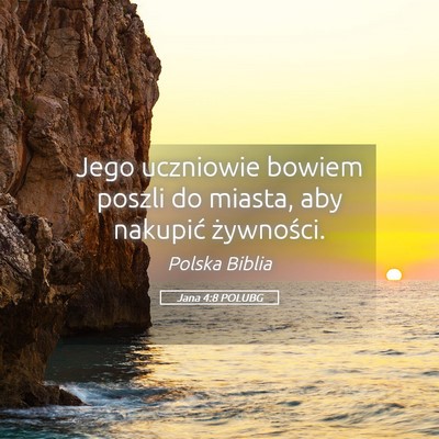 Picture 05 - Jana 4:8 POLUBG - Jego uczniowie bowiem poszli do miasta, aby - Bible Verse Picture