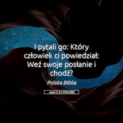 Picture 05 - Jana 5:12 POLUBG - I pytali go: Który człowiek ci powiedział: - Bible Verse Picture