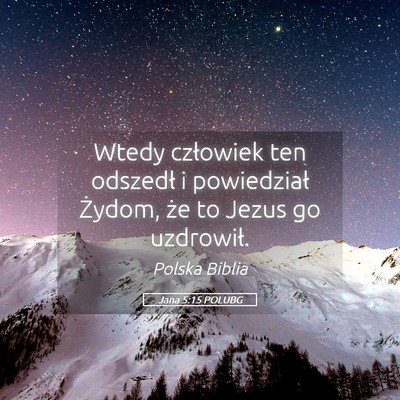 Picture 05 - Jana 5:15 POLUBG - Wtedy człowiek ten odszedł i powiedział - Bible Verse Picture