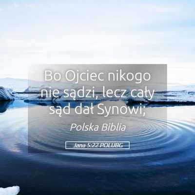Picture 05 - Jana 5:22 POLUBG - Bo Ojciec nikogo nie sądzi, lecz cały sąd dał - Bible Verse Picture
