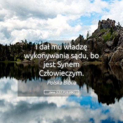 Picture 05 - Jana 5:27 POLUBG - I dał mu władzę wykonywania sądu, bo jest - Bible Verse Picture