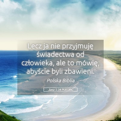 Picture 05 - Jana 5:34 POLUBG - Lecz ja nie przyjmuję świadectwa od człowieka, - Bible Verse Picture