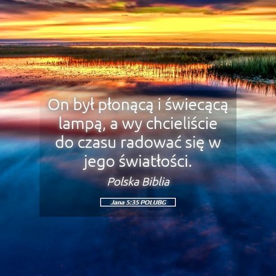 Picture 05 - Jana 5:35 POLUBG - On był płonącą i świecącą lampą, a wy - Bible Verse Picture