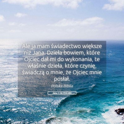 Picture 05 - Jana 5:36 POLUBG - Ale ja mam świadectwo większe niż Jana. - Bible Verse Picture