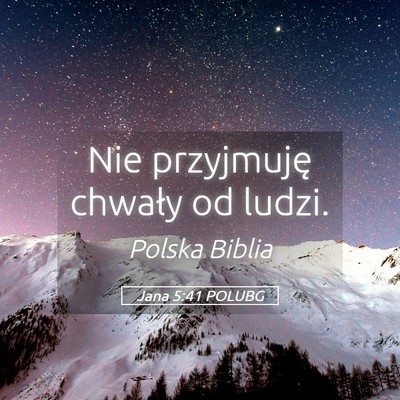 Picture 05 - Jana 5:41 POLUBG - Nie przyjmuję chwały od - Bible Verse Picture