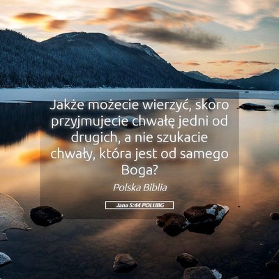 Picture 05 - Jana 5:44 POLUBG - Jakże możecie wierzyć, skoro przyjmujecie - Bible Verse Picture
