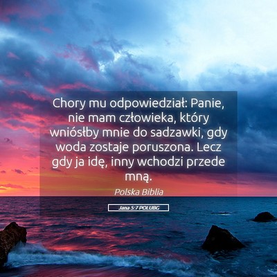 Picture 05 - Jana 5:7 POLUBG - Chory mu odpowiedział: Panie, nie mam - Bible Verse Picture